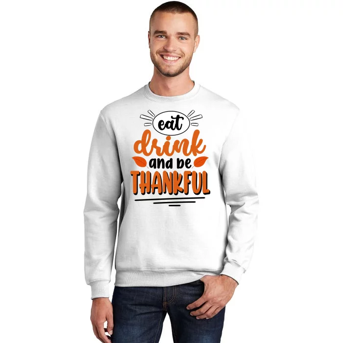 Eat Drink And Be Thankful Thanksgiving Sweatshirt