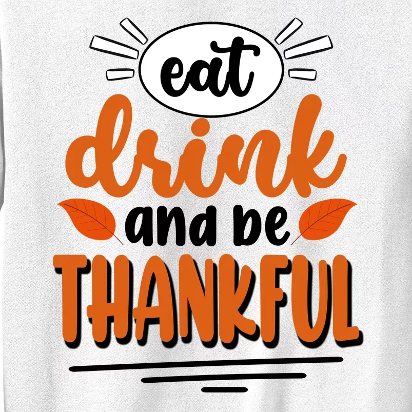 Eat Drink And Be Thankful Thanksgiving Sweatshirt