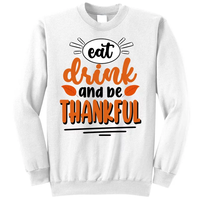 Eat Drink And Be Thankful Thanksgiving Sweatshirt