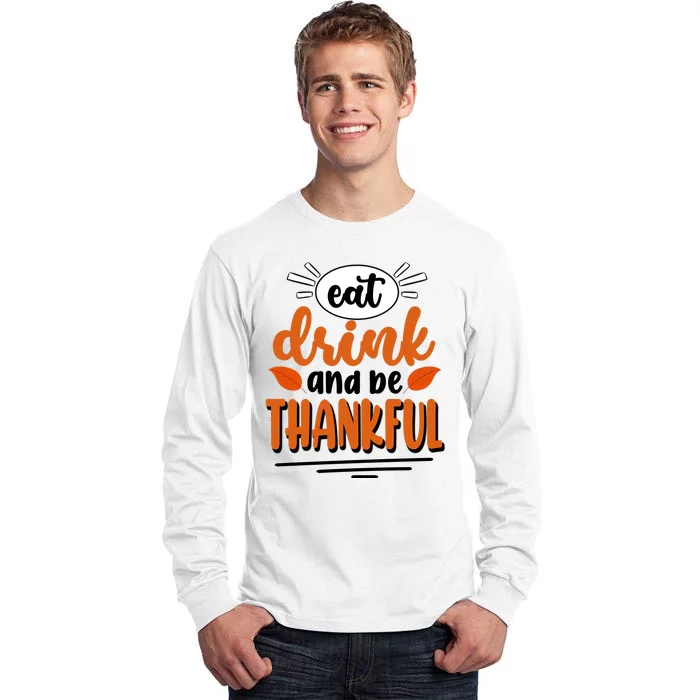 Eat Drink And Be Thankful Thanksgiving Tall Long Sleeve T-Shirt