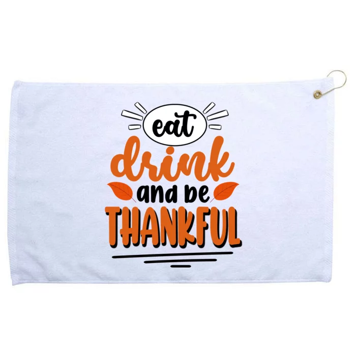 Eat Drink And Be Thankful Thanksgiving Grommeted Golf Towel