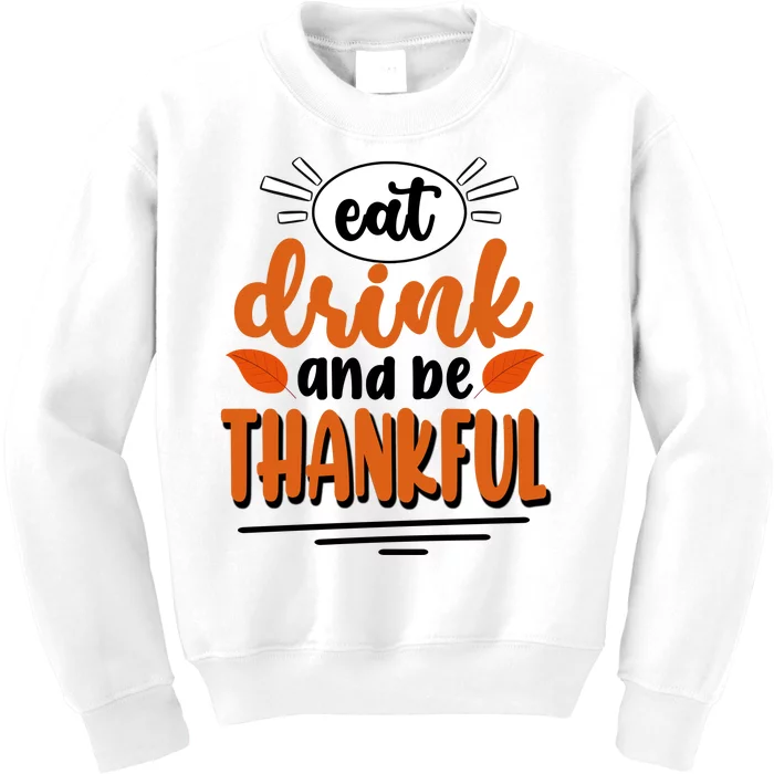 Eat Drink And Be Thankful Thanksgiving Kids Sweatshirt