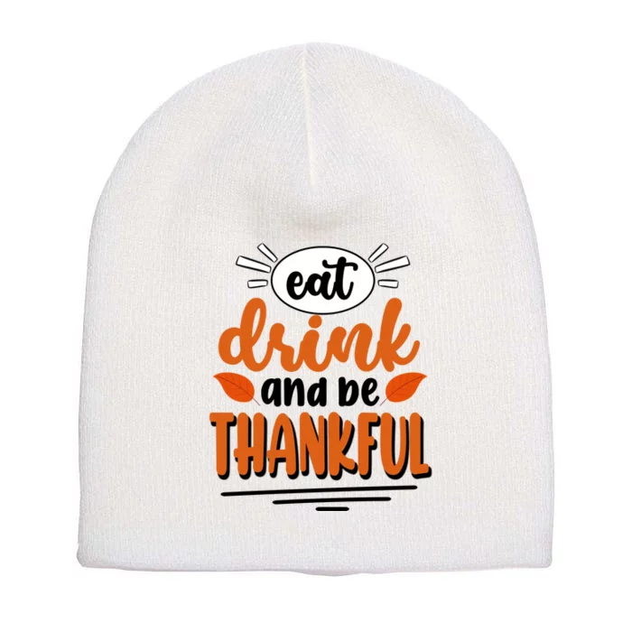 Eat Drink And Be Thankful Thanksgiving Short Acrylic Beanie