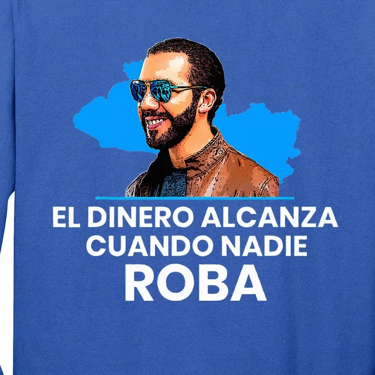 El Dinero Alcanza Cuando Nadie Roba Nayib Bukele Tall Long Sleeve T-Shirt