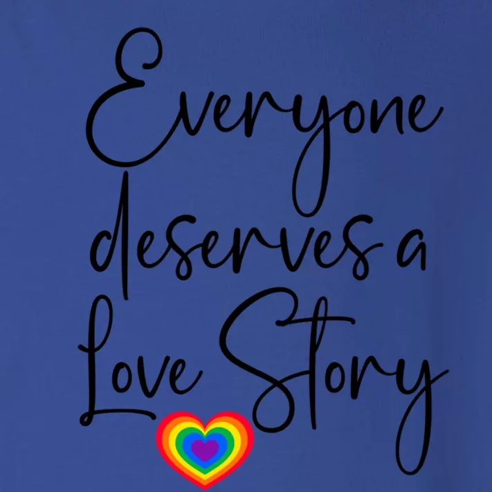 Everyone Deserves A Love Story Pride Gift Love Is Love Gift Toddler Long Sleeve Shirt