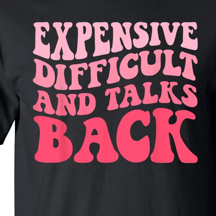 Expensive Difficult And Talks Back Mothers Day Mom Life Tall T-Shirt