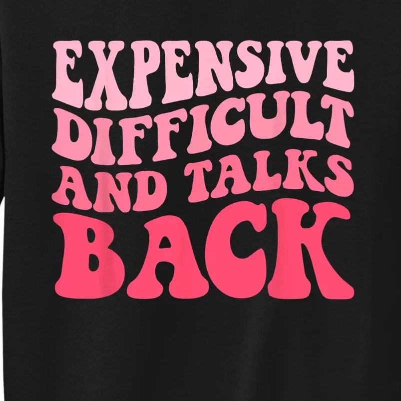 Expensive Difficult And Talks Back Mothers Day Mom Life Tall Sweatshirt