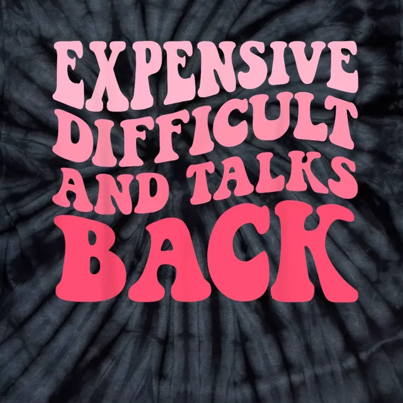 Expensive Difficult And Talks Back Mothers Day Mom Life Tie-Dye T-Shirt