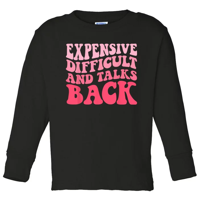 Expensive Difficult And Talks Back Mothers Day Mom Life Toddler Long Sleeve Shirt