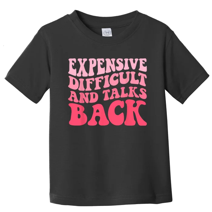 Expensive Difficult And Talks Back Mothers Day Mom Life Toddler T-Shirt