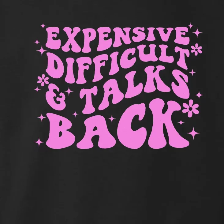 Expensive Difficult And Talks Back Toddler Hoodie