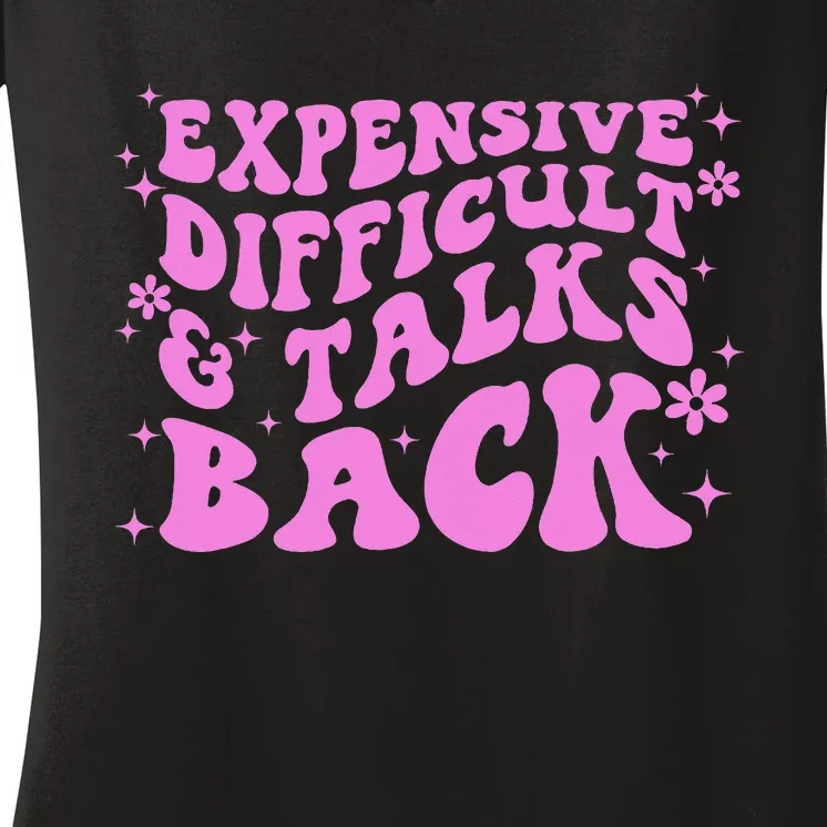 Expensive Difficult And Talks Back Women's V-Neck T-Shirt