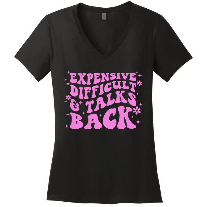 Expensive Difficult And Talks Back Women's V-Neck T-Shirt