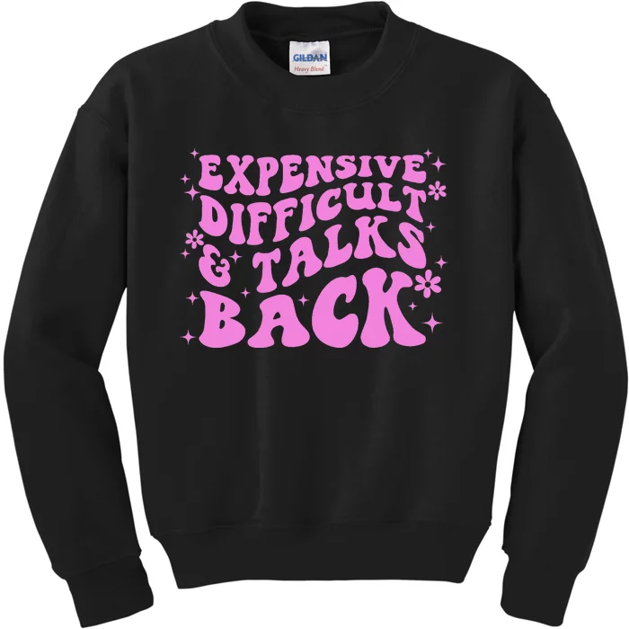 Expensive Difficult And Talks Back Kids Sweatshirt