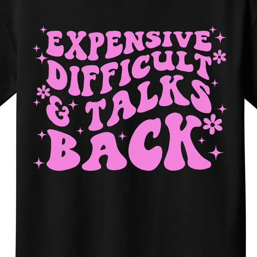 Expensive Difficult And Talks Back Kids T-Shirt