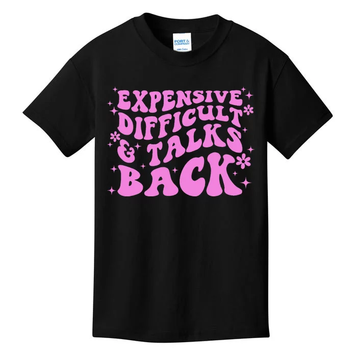 Expensive Difficult And Talks Back Kids T-Shirt