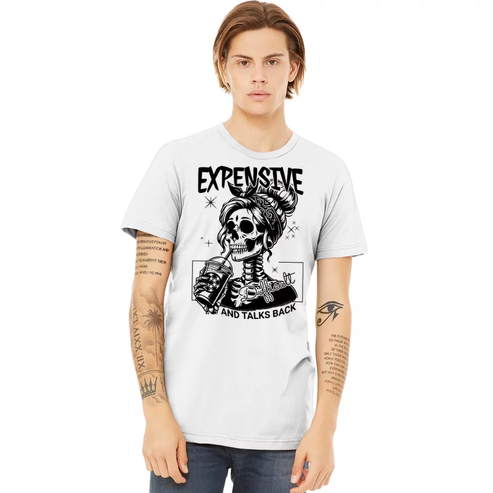 Expensive Difficult And Talks Back Premium T-Shirt