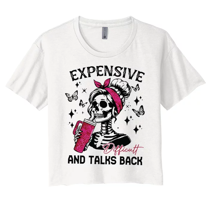 Expensive Difficult And Talks Back Women's Crop Top Tee