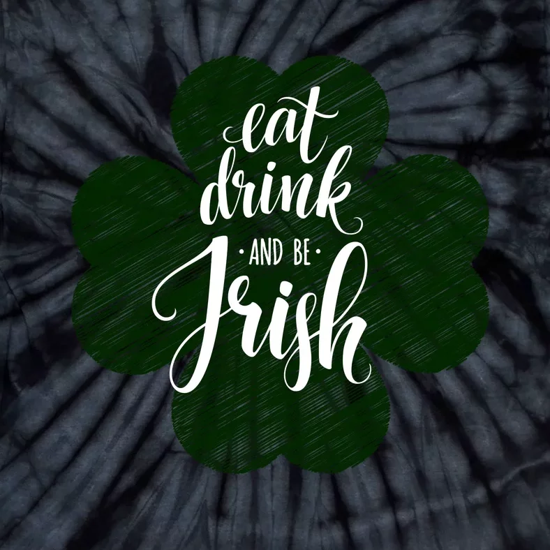 Eat Drink And Be Irish Saint Patricks Tie-Dye T-Shirt