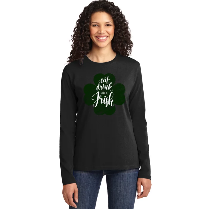 Eat Drink And Be Irish Saint Patricks Ladies Long Sleeve Shirt