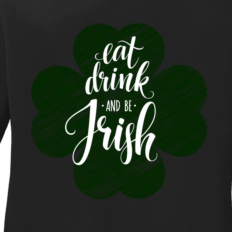 Eat Drink And Be Irish Saint Patricks Ladies Long Sleeve Shirt