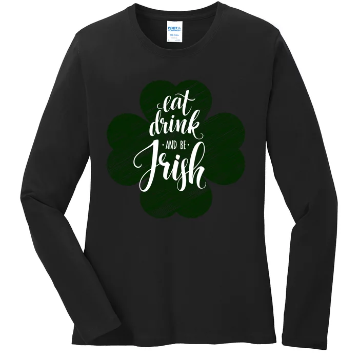 Eat Drink And Be Irish Saint Patricks Ladies Long Sleeve Shirt