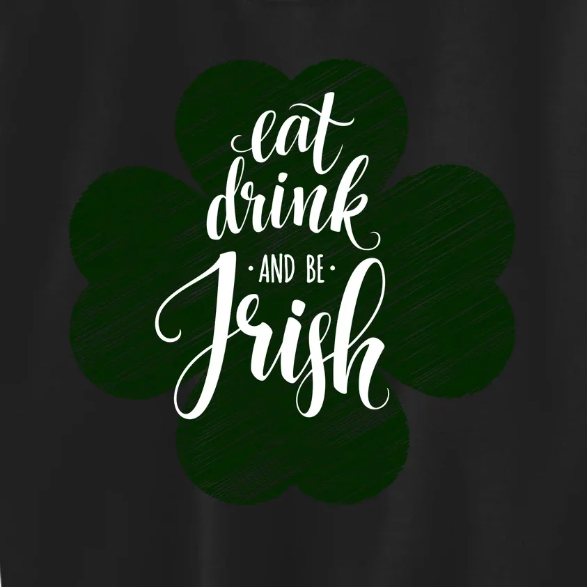 Eat Drink And Be Irish Saint Patricks Kids Sweatshirt