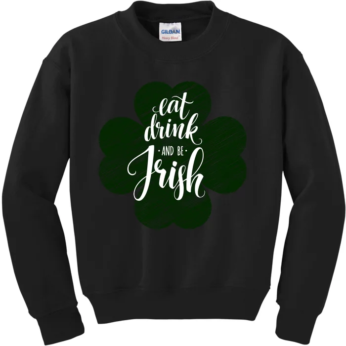 Eat Drink And Be Irish Saint Patricks Kids Sweatshirt