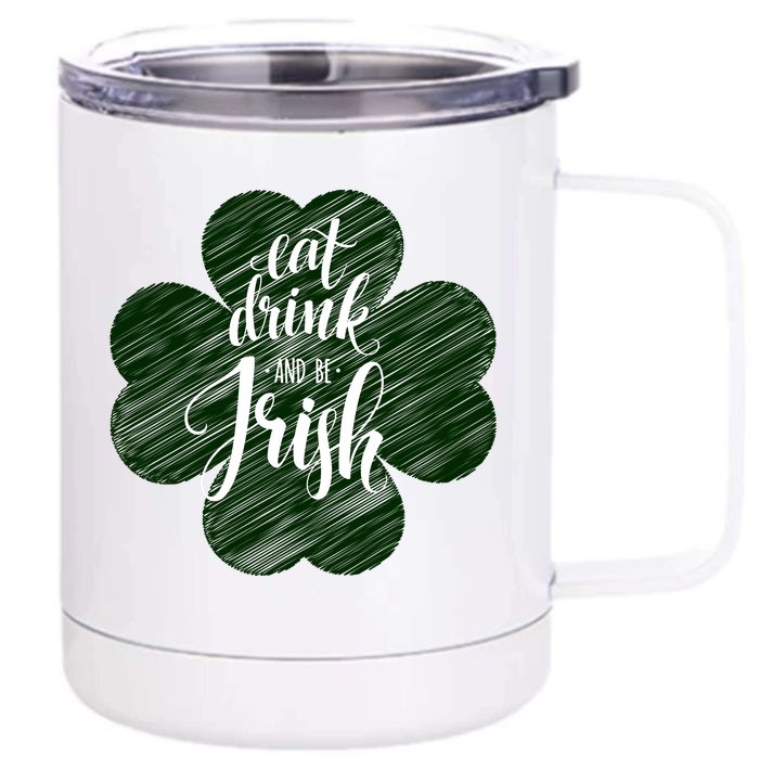 Eat Drink And Be Irish Saint Patricks Front & Back 12oz Stainless Steel Tumbler Cup