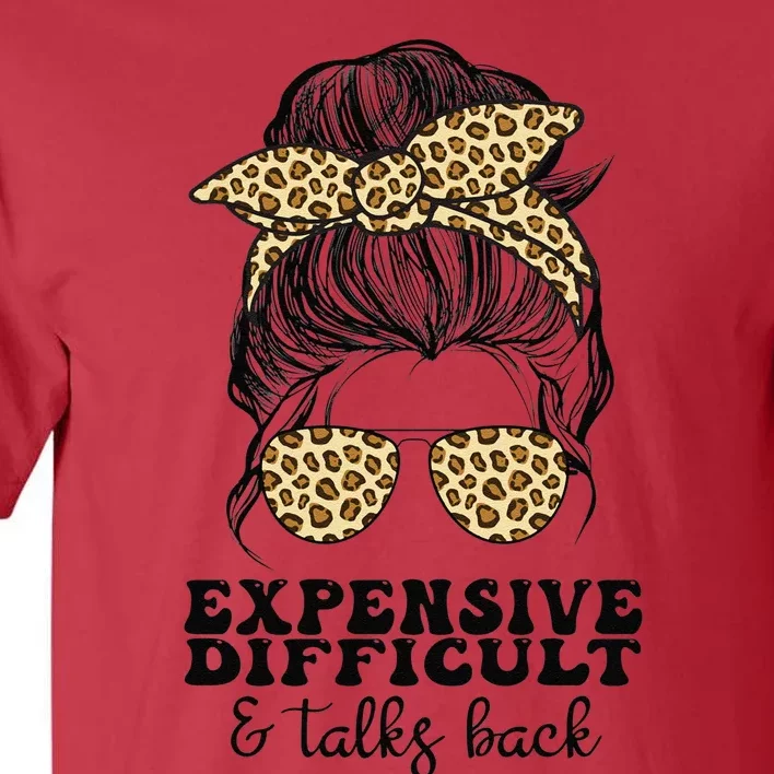 Expensive Difficult And Talks Back Mothers Day Mom Life Tall T-Shirt