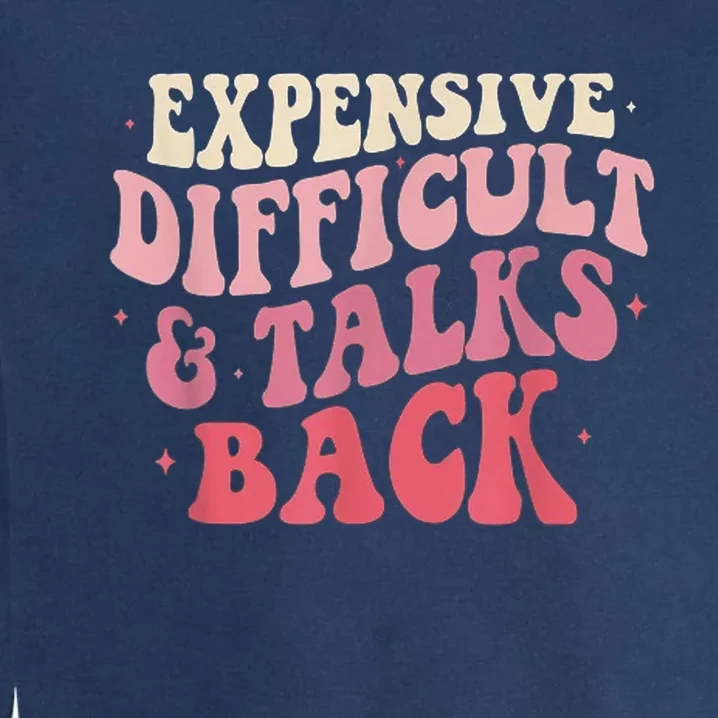 Expensive Difficult And Talks Back Funny Mama Mothers Day Garment-Dyed Sweatshirt