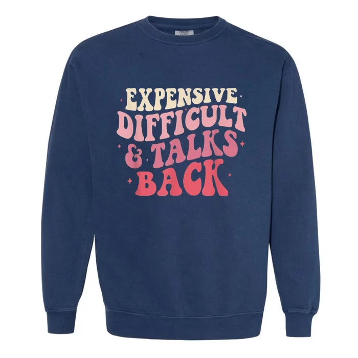 Expensive Difficult And Talks Back Funny Mama Mothers Day Garment-Dyed Sweatshirt