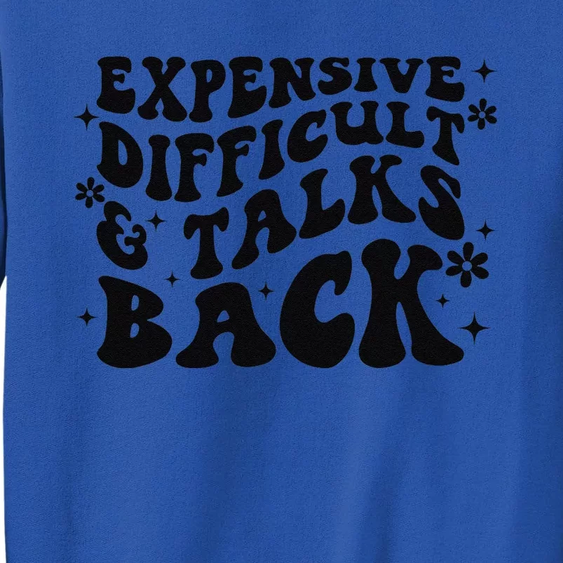 Expensive Difficult And Talks Back Mothers Day Mom Life Tall Sweatshirt