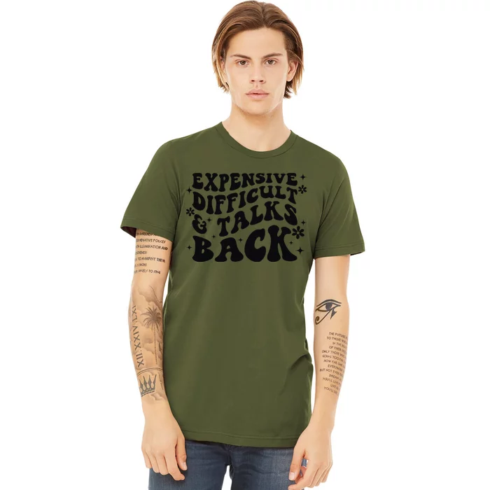 Expensive Difficult And Talks Back Mothers Day Mom Life Premium T-Shirt