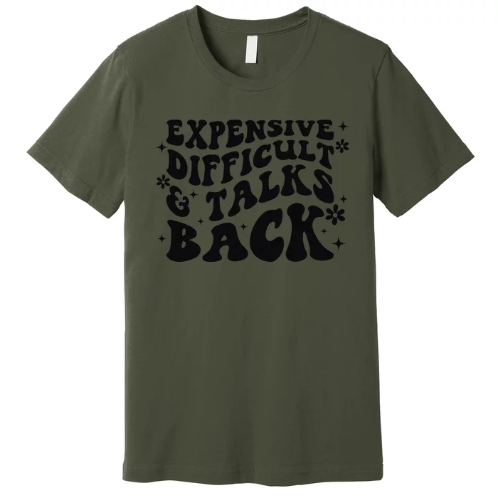 Expensive Difficult And Talks Back Mothers Day Mom Life Premium T-Shirt