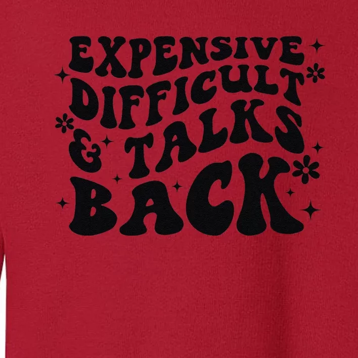 Expensive Difficult And Talks Back Mothers Day Mom Life Toddler Sweatshirt