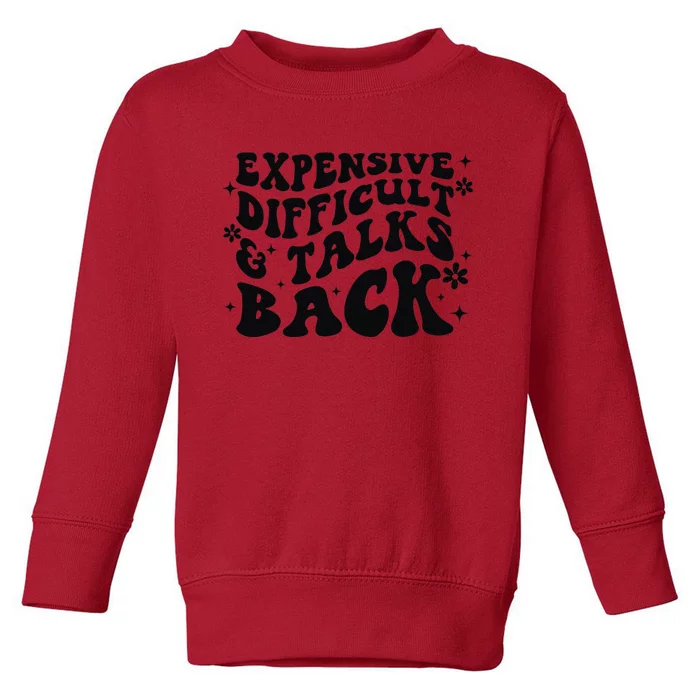 Expensive Difficult And Talks Back Mothers Day Mom Life Toddler Sweatshirt