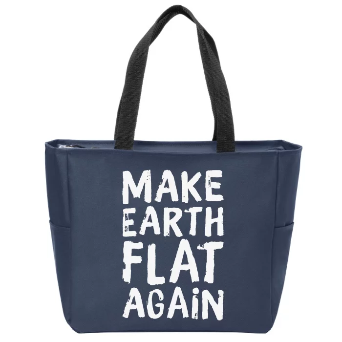 Earth Day April 22 Fun Make Earth Flat Again Zip Tote Bag