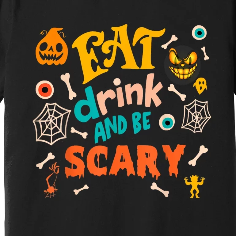 Eat Drink And Be Scary Funny Halloween Premium T-Shirt