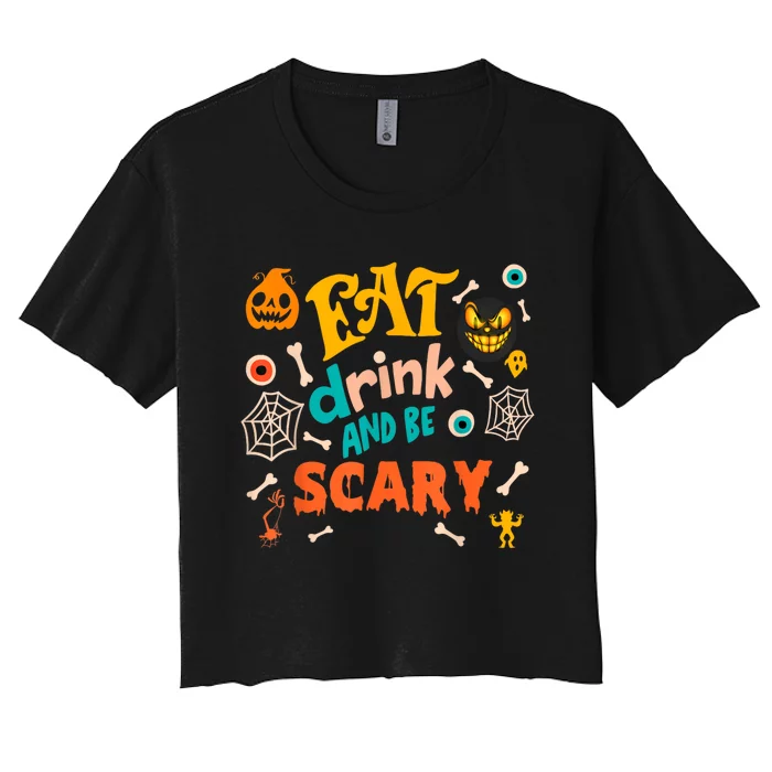 Eat Drink And Be Scary Funny Halloween Women's Crop Top Tee