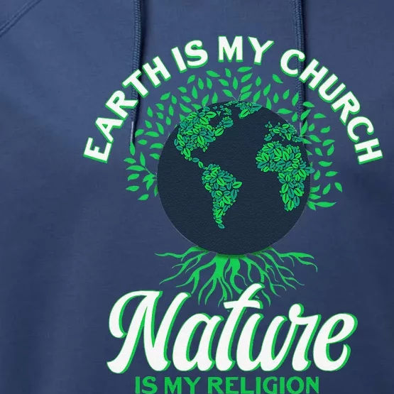 Earth Day April 22 Nature Is My Religion Earth Is My Church Performance Fleece Hoodie