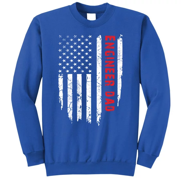 Engineer Dad American Flag FatherS Day Novelty Gift Tall Sweatshirt