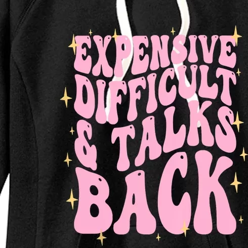 Expensive Difficult And Talks Back Women's Fleece Hoodie