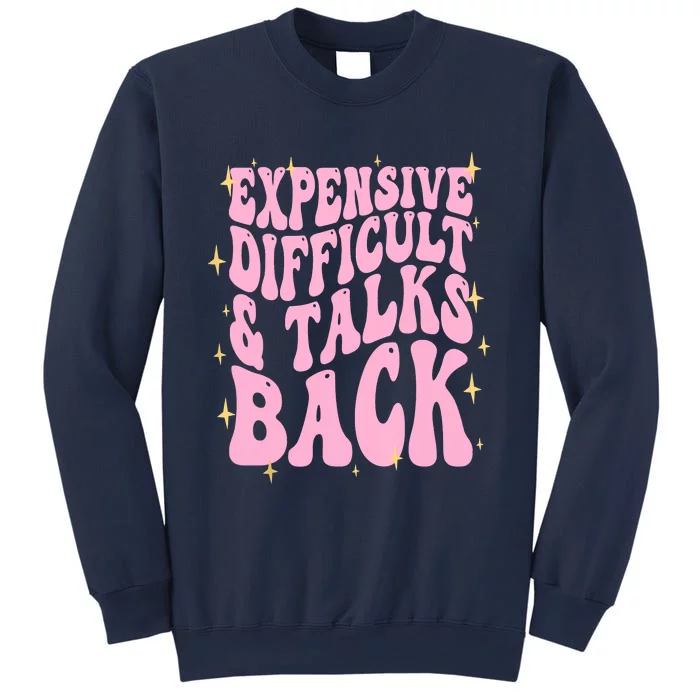 Expensive Difficult And Talks Back Sweatshirt