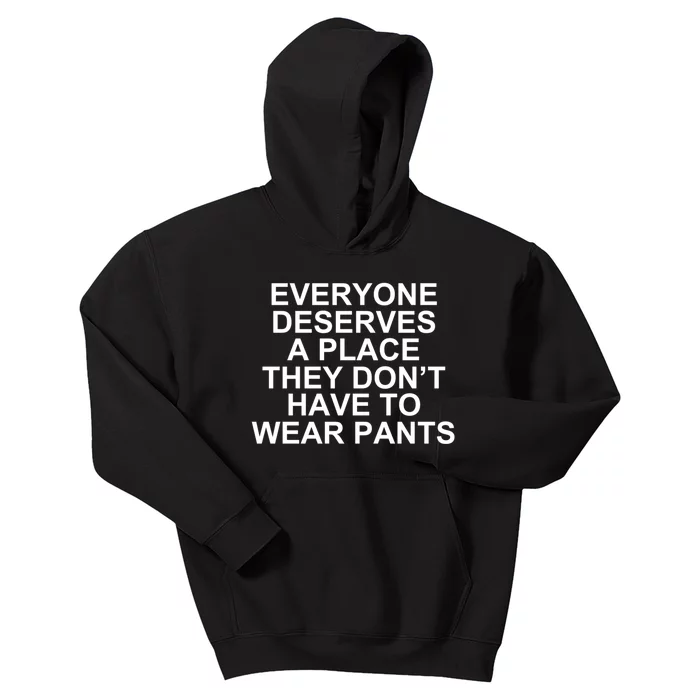 Everyone Deserves A Place They Don’T Have To Wear Pants Kids Hoodie