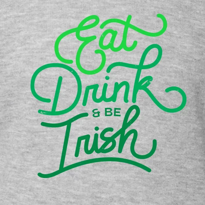 Eat Drink And Be Irish Festive St Patrick's Day Toddler Sweatshirt