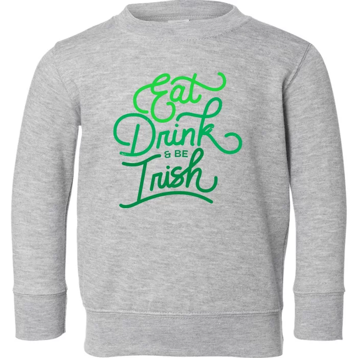 Eat Drink And Be Irish Festive St Patrick's Day Toddler Sweatshirt