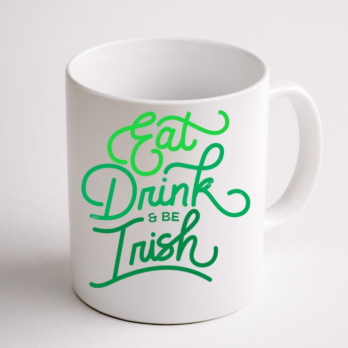 Eat Drink And Be Irish Festive St Patrick's Day Front & Back Coffee Mug