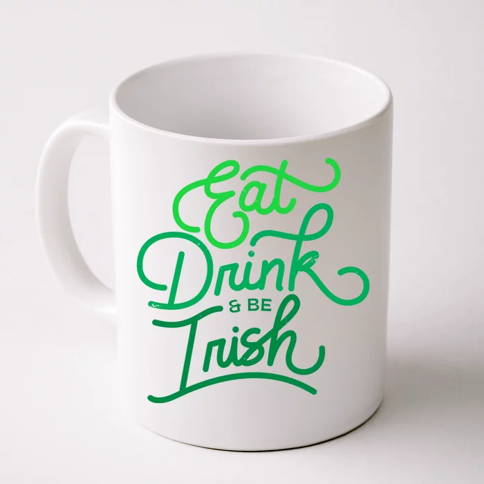 Eat Drink And Be Irish Festive St Patrick's Day Front & Back Coffee Mug