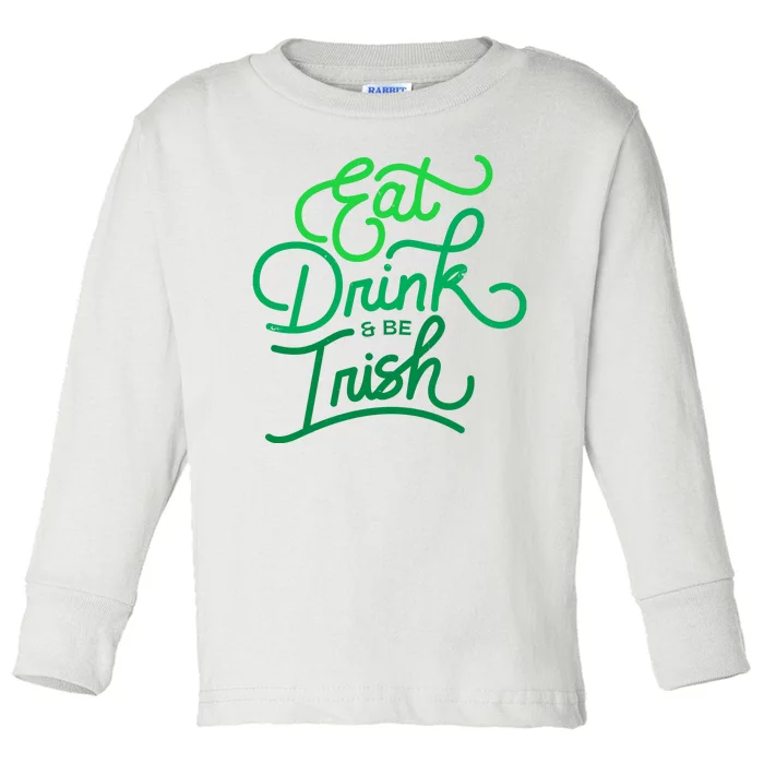 Eat Drink And Be Irish Festive St Patrick's Day Toddler Long Sleeve Shirt